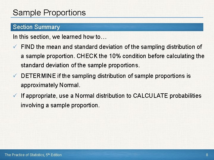 Sample Proportions Section Summary In this section, we learned how to… ü FIND the