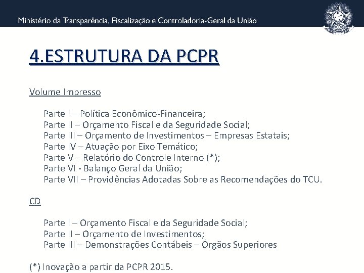 4. ESTRUTURA DA PCPR Volume Impresso Parte I – Política Econômico-Financeira; Parte II –