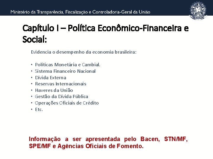Capítulo I – Política Econômico-Financeira e Social: Evidencia o desempenho da economia brasileira: •