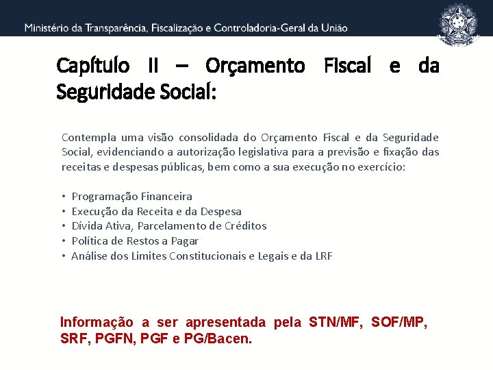 Capítulo II – Orçamento Fiscal e da Seguridade Social: Contempla uma visão consolidada do