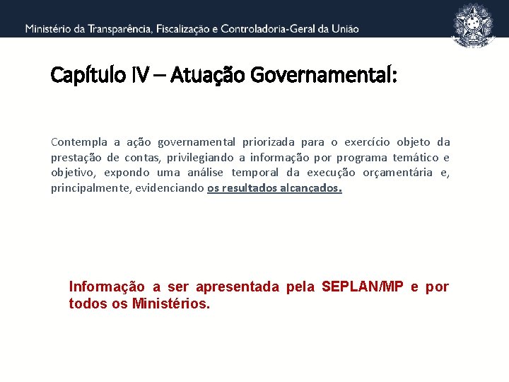 Capítulo IV – Atuação Governamental: Contempla a ação governamental priorizada para o exercício objeto