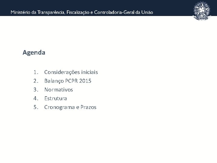 Agenda 1. 2. 3. 4. 5. Considerações iniciais Balanço PCPR 2015 Normativos Estrutura Cronograma