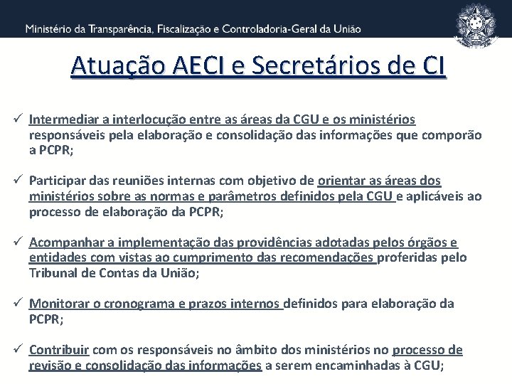 Atuação AECI e Secretários de CI ü Intermediar a interlocução entre as áreas da
