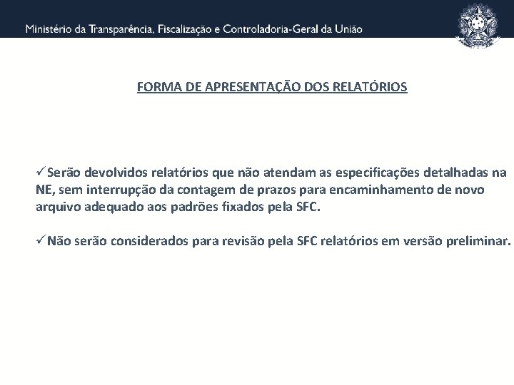 FORMA DE APRESENTAÇÃO DOS RELATÓRIOS üSerão devolvidos relatórios que não atendam as especificações detalhadas