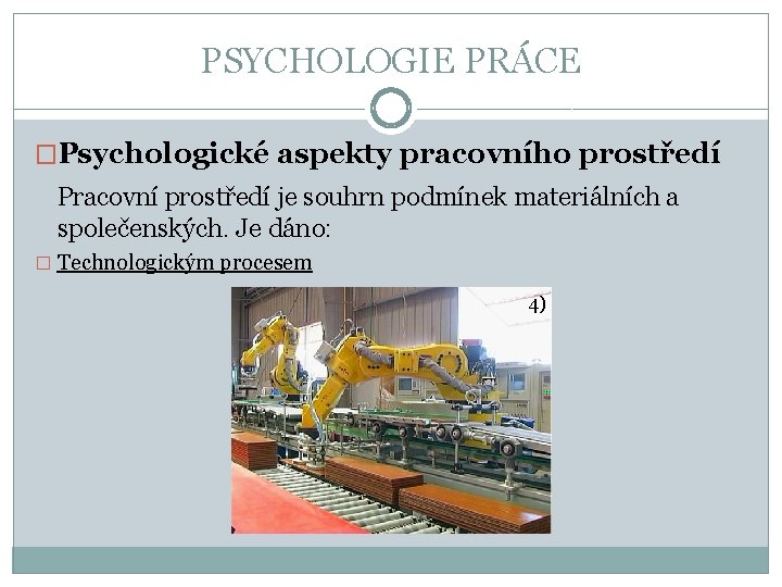 PSYCHOLOGIE PRÁCE �Psychologické aspekty pracovního prostředí Pracovní prostředí je souhrn podmínek materiálních a společenských.