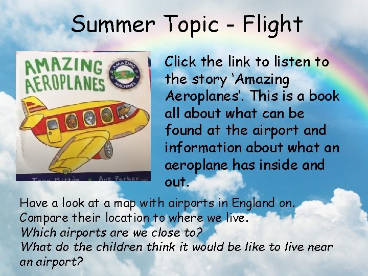 Summer Topic - Flight Click the link to listen to the story ‘Amazing Aeroplanes’.