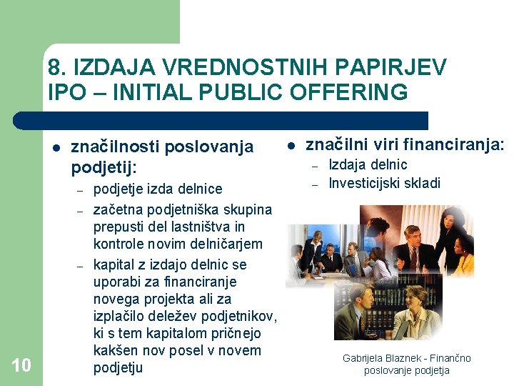 8. IZDAJA VREDNOSTNIH PAPIRJEV IPO – INITIAL PUBLIC OFFERING l značilnosti poslovanja podjetij: –