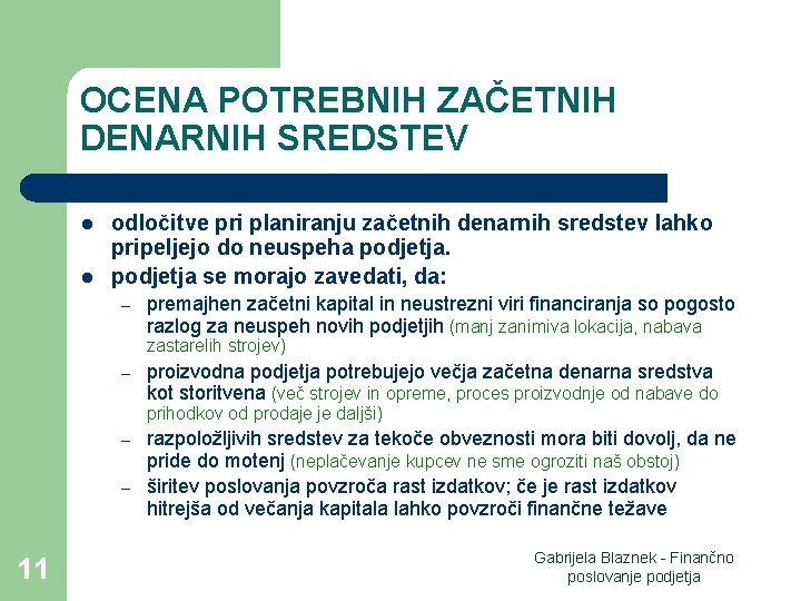 OCENA POTREBNIH ZAČETNIH DENARNIH SREDSTEV l l odločitve pri planiranju začetnih denarnih sredstev lahko