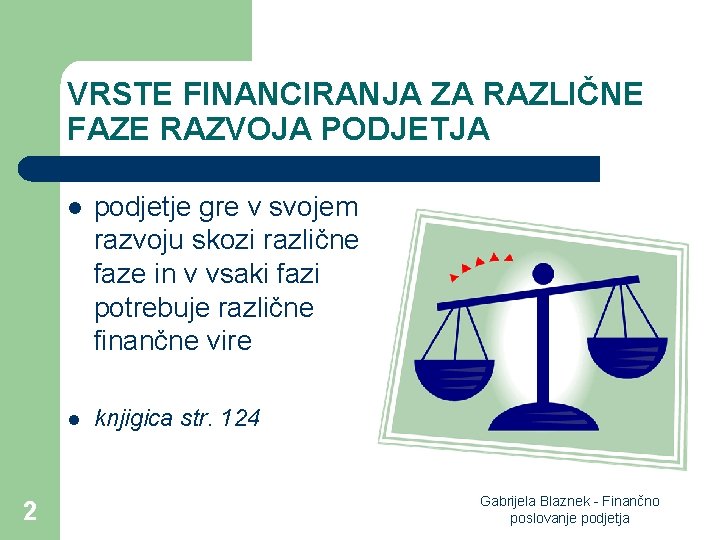 VRSTE FINANCIRANJA ZA RAZLIČNE FAZE RAZVOJA PODJETJA 2 l podjetje gre v svojem razvoju