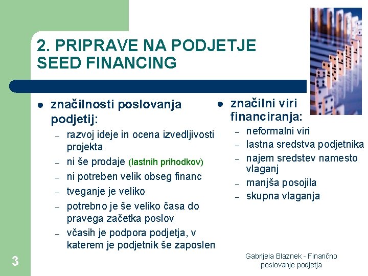 2. PRIPRAVE NA PODJETJE SEED FINANCING l značilnosti poslovanja podjetij: – – – 3