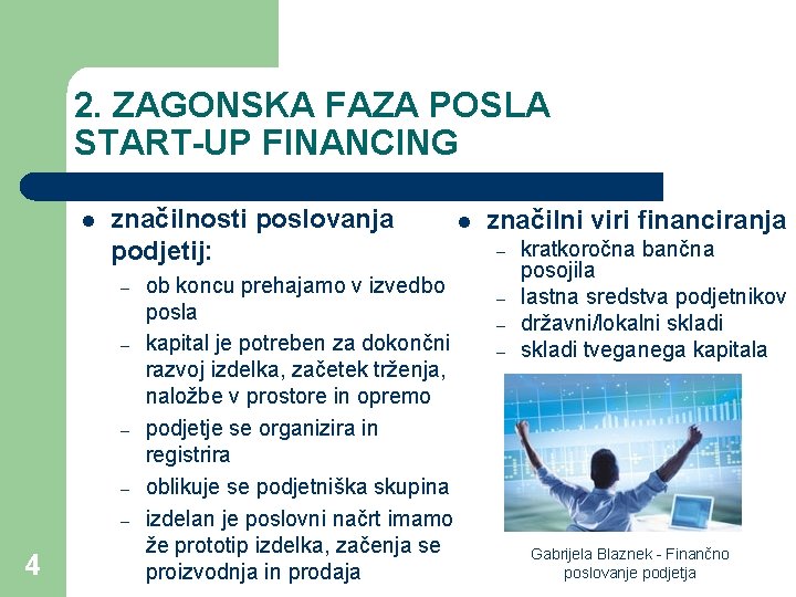 2. ZAGONSKA FAZA POSLA START-UP FINANCING l značilnosti poslovanja podjetij: – – – 4