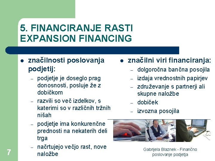 5. FINANCIRANJE RASTI EXPANSION FINANCING l značilnosti poslovanja podjetij: – – – 7 –