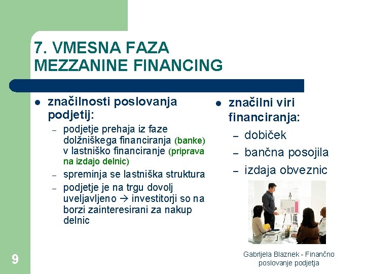 7. VMESNA FAZA MEZZANINE FINANCING l značilnosti poslovanja podjetij: – podjetje prehaja iz faze