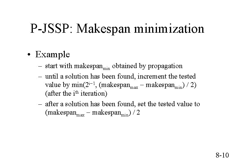 P-JSSP: Makespan minimization • Example – start with makespanmin obtained by propagation – until