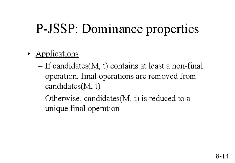 P-JSSP: Dominance properties • Applications – If candidates(M, t) contains at least a non-final