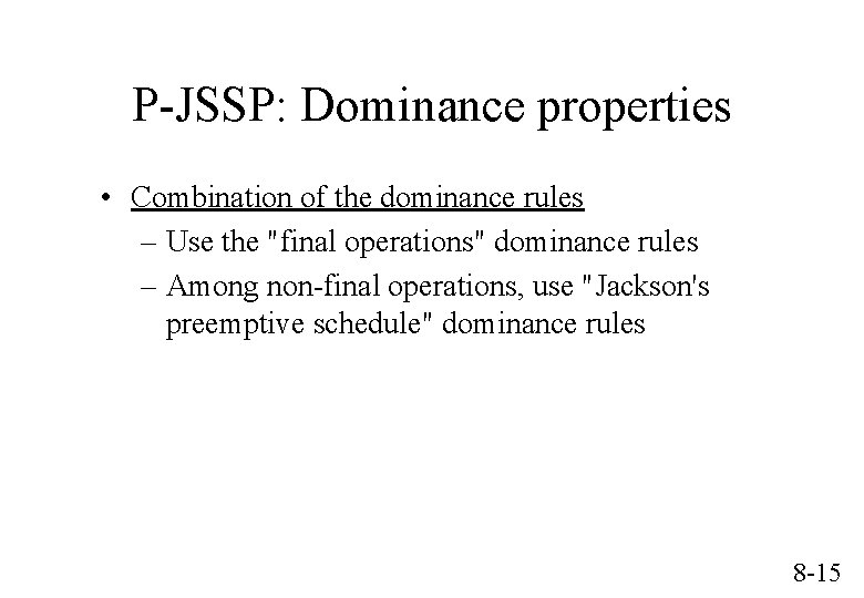 P-JSSP: Dominance properties • Combination of the dominance rules – Use the "final operations"