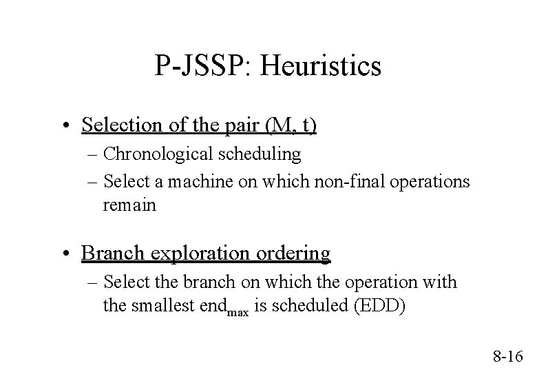 P-JSSP: Heuristics • Selection of the pair (M, t) – Chronological scheduling – Select