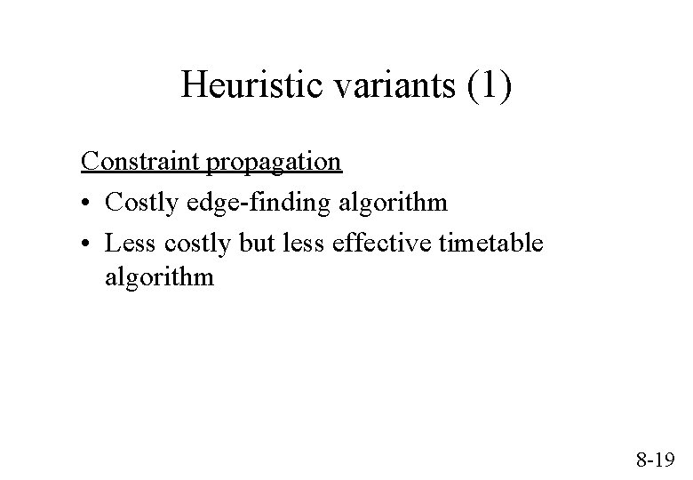 Heuristic variants (1) Constraint propagation • Costly edge-finding algorithm • Less costly but less