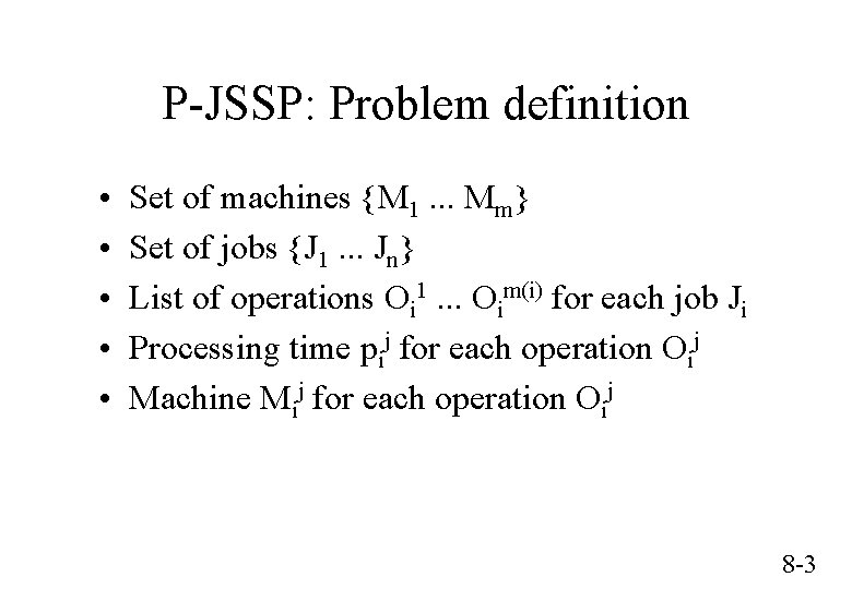 P-JSSP: Problem definition • • • Set of machines {M 1. . . Mm}