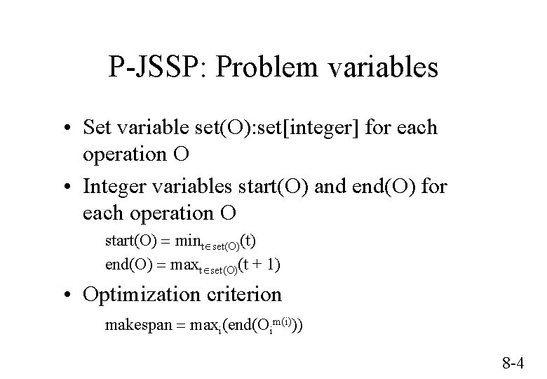 P-JSSP: Problem variables • Set variable set(O): set[integer] for each operation O • Integer