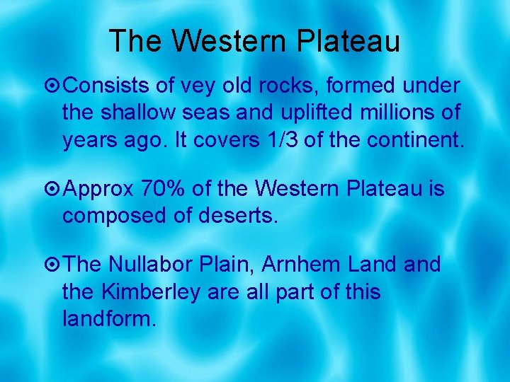 The Western Plateau Consists of vey old rocks, formed under the shallow seas and
