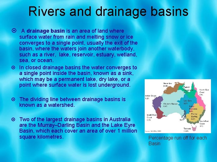 Rivers and drainage basins A drainage basin is an area of land where surface