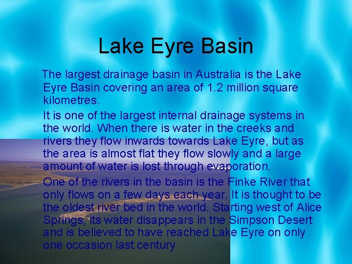 Lake Eyre Basin The largest drainage basin in Australia is the Lake Eyre Basin