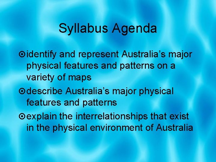 Syllabus Agenda identify and represent Australia’s major physical features and patterns on a variety