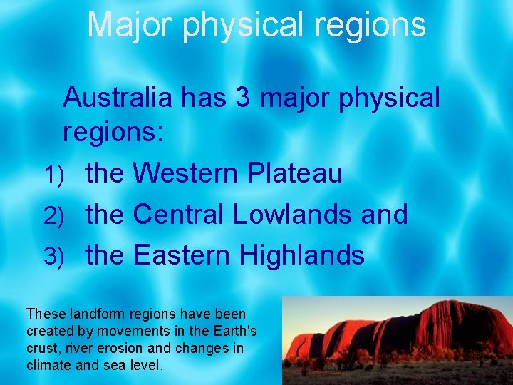 Major physical regions Australia has 3 major physical regions: 1) the Western Plateau 2)