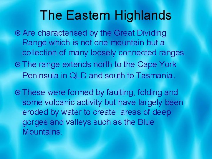 The Eastern Highlands Are characterised by the Great Dividing Range which is not one