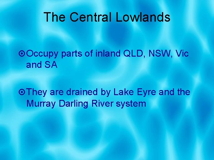 The Central Lowlands Occupy parts of inland QLD, NSW, Vic and SA They are