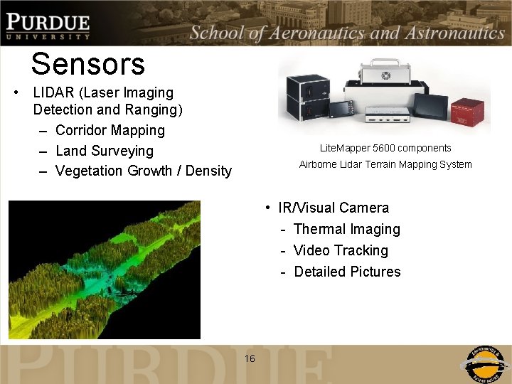 Sensors • LIDAR (Laser Imaging Detection and Ranging) – Corridor Mapping – Land Surveying