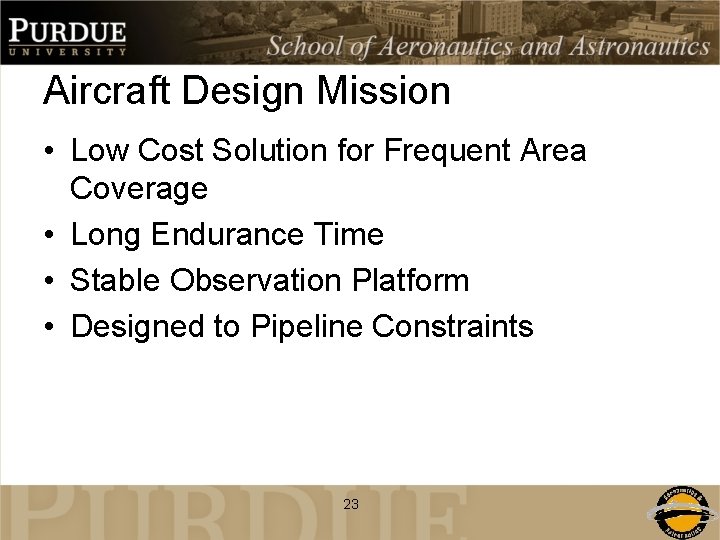 Aircraft Design Mission • Low Cost Solution for Frequent Area Coverage • Long Endurance
