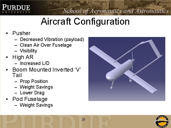 Aircraft Configuration • Pusher – Decreased Vibration (payload) – Clean Air Over Fuselage –
