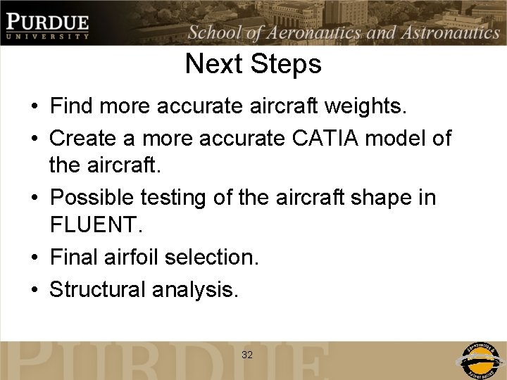 Next Steps • Find more accurate aircraft weights. • Create a more accurate CATIA