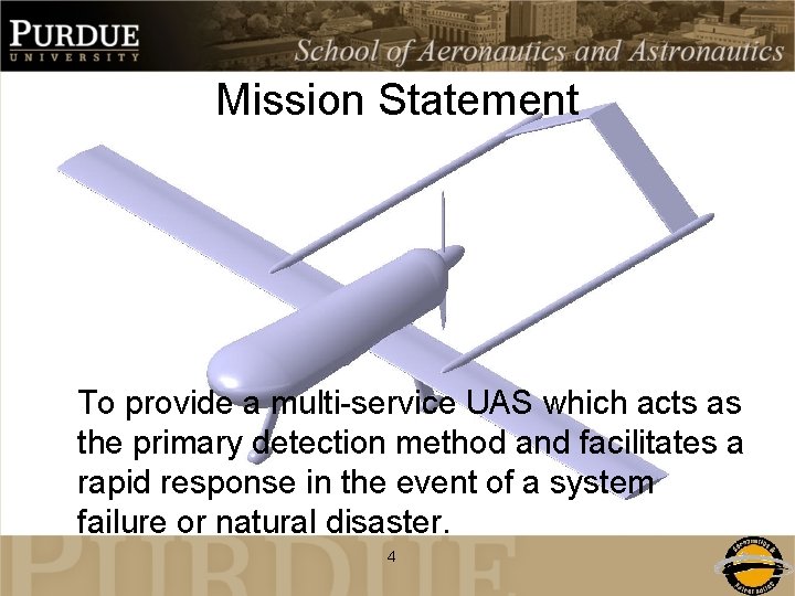 Mission Statement To provide a multi-service UAS which acts as the primary detection method