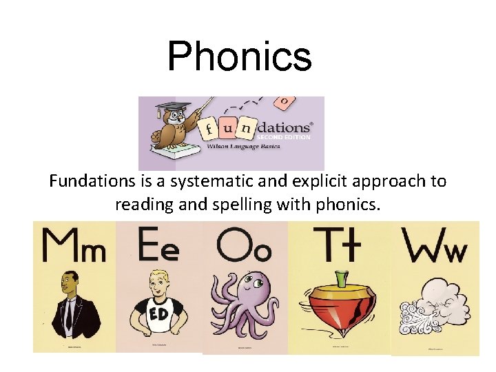Phonics Fundations is a systematic and explicit approach to reading and spelling with phonics.
