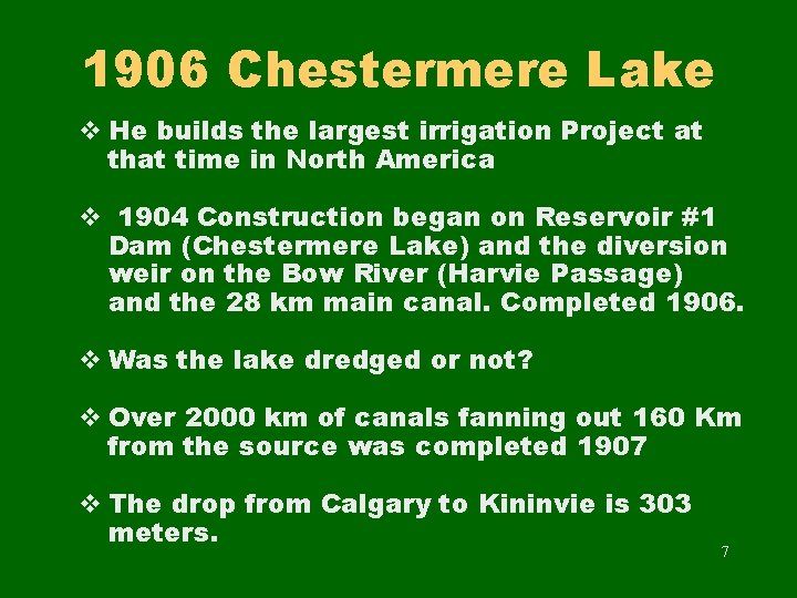 1906 Chestermere Lake v He builds the largest irrigation Project at that time in