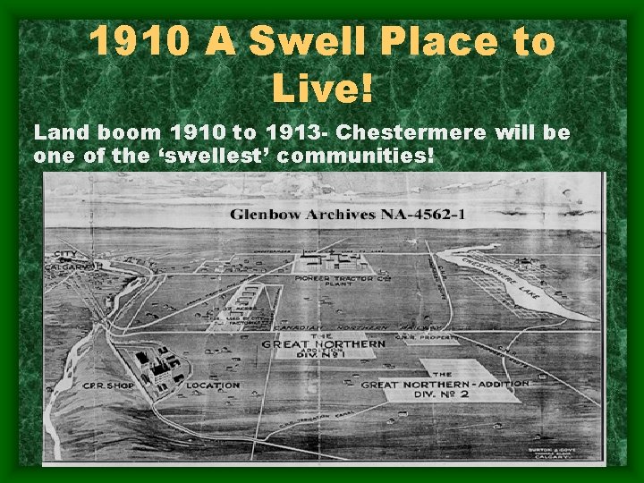 1910 A Swell Place to Live! Land boom 1910 to 1913 - Chestermere will