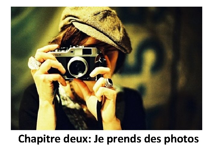 Chapitre deux: Je prends des photos 