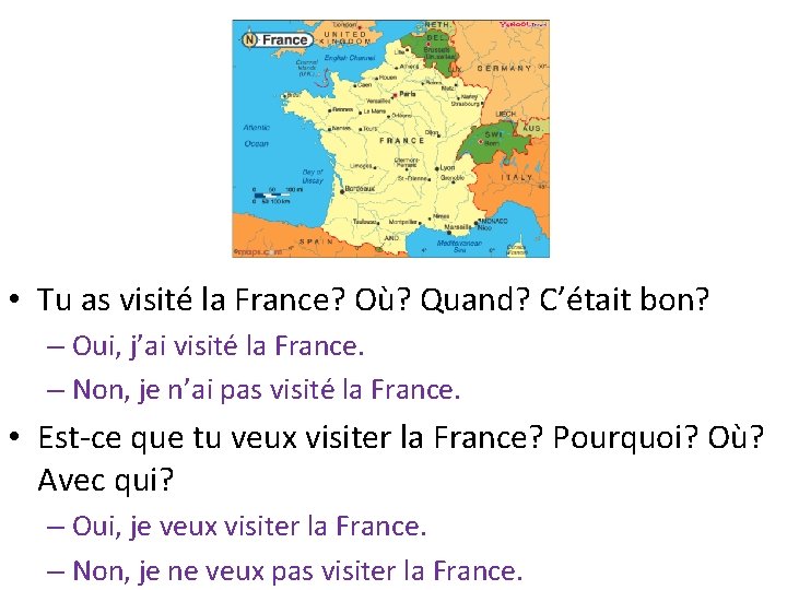  • Tu as visité la France? Où? Quand? C’était bon? – Oui, j’ai