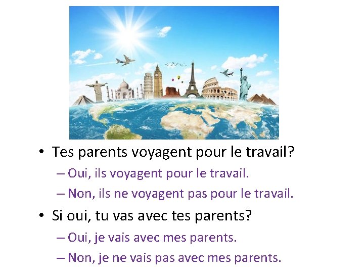  • Tes parents voyagent pour le travail? – Oui, ils voyagent pour le