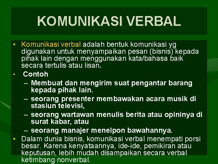 KOMUNIKASI VERBAL • Komunikasi verbal adalah bentuk komunikasi yg digunakan untuk menyampaikan pesan (bisnis)