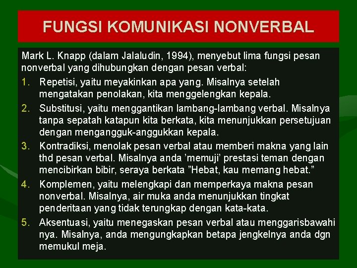 FUNGSI KOMUNIKASI NONVERBAL Mark L. Knapp (dalam Jalaludin, 1994), menyebut lima fungsi pesan nonverbal