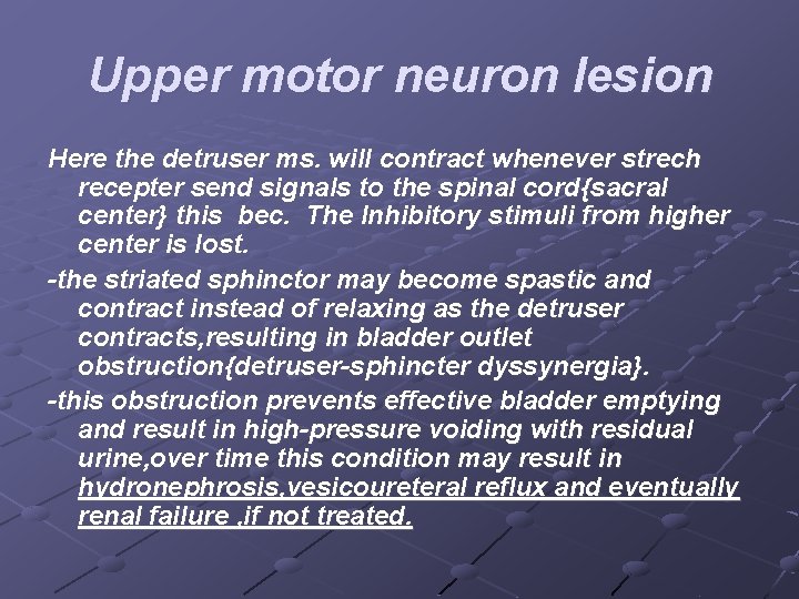 Upper motor neuron lesion Here the detruser ms. will contract whenever strech recepter send