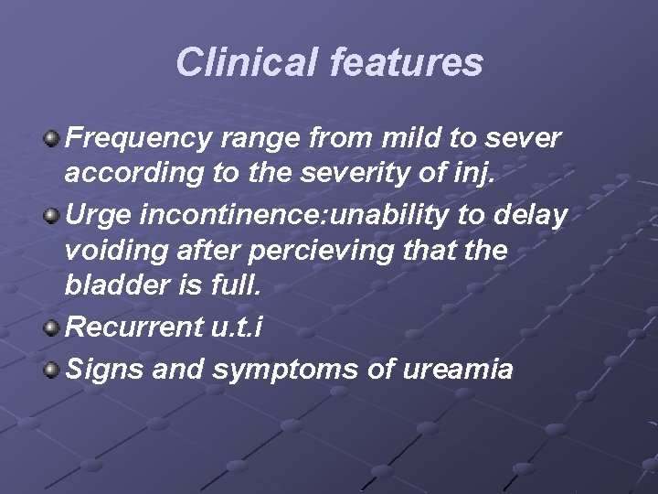 Clinical features Frequency range from mild to sever according to the severity of inj.