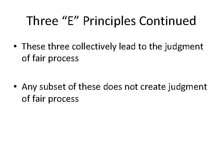 Three “E” Principles Continued • These three collectively lead to the judgment of fair