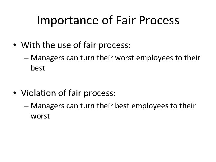 Importance of Fair Process • With the use of fair process: – Managers can