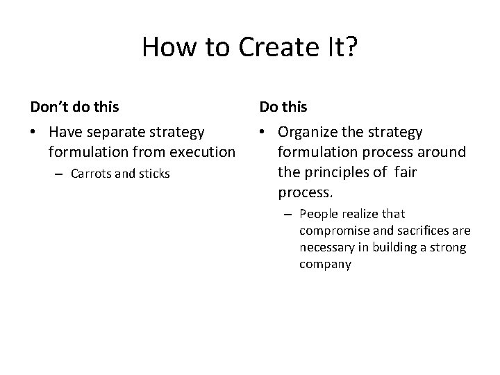 How to Create It? Don’t do this Do this • Have separate strategy formulation