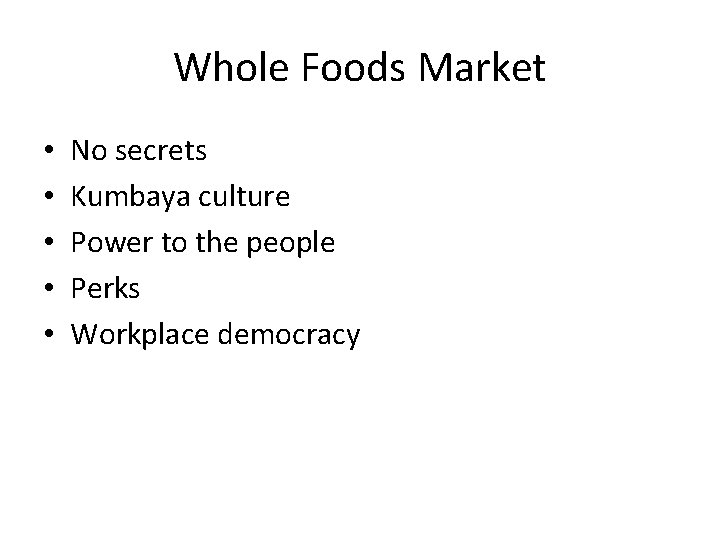 Whole Foods Market • • • No secrets Kumbaya culture Power to the people